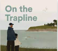 Illustration of Indigenous elder and child looking out to sea and faraway cliff. Includes the text On the Trapline