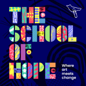The School of Hope ‘where art meets change’ poster.