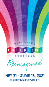 Vancouver International Children’s Festival poster with text, ‘reimagined, May 31-June13, 2021’