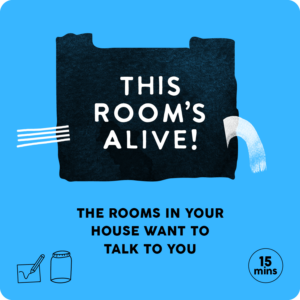 A blue and black poster for this room's alive Child Nation performance, with text that reads, the rooms in your house want to talk to you